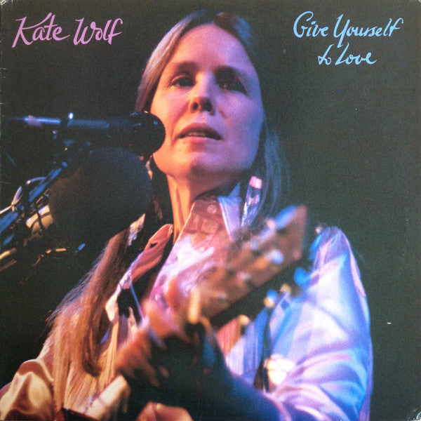 Kate Wolf : Give Yourself To Love (2xLP, Album, Wak)