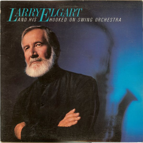 Larry Elgart And His Hooked On Swing Orchestra : Larry Elgart And His Hooked On Swing Orchestra (LP, Album, Ind)