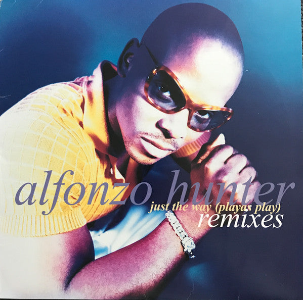 Alfonzo Hunter – Just The Way (Playas Play) Remixes (1996)