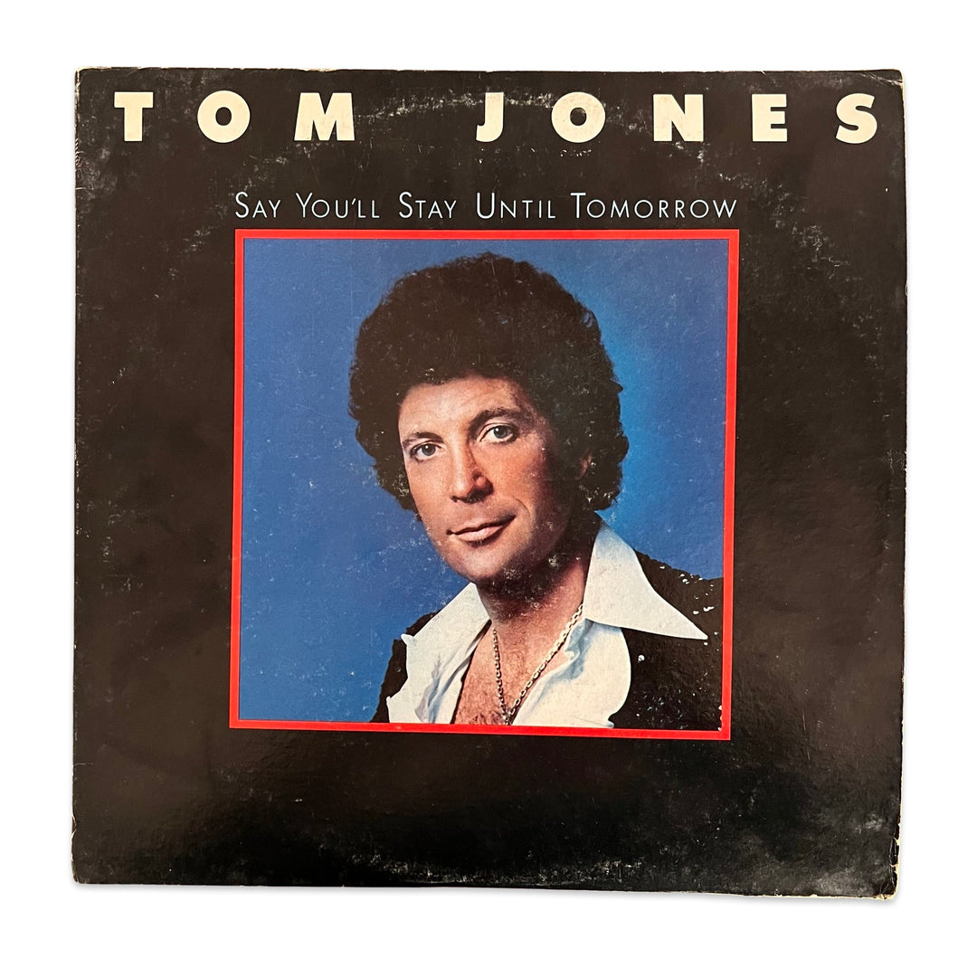 Tom Jones – Say You'll Stay Until Tomorrow (1977, Vinyl)